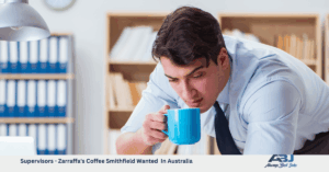 Supervisors - Zarraffa's Coffee Smithfield Wanted In Australia