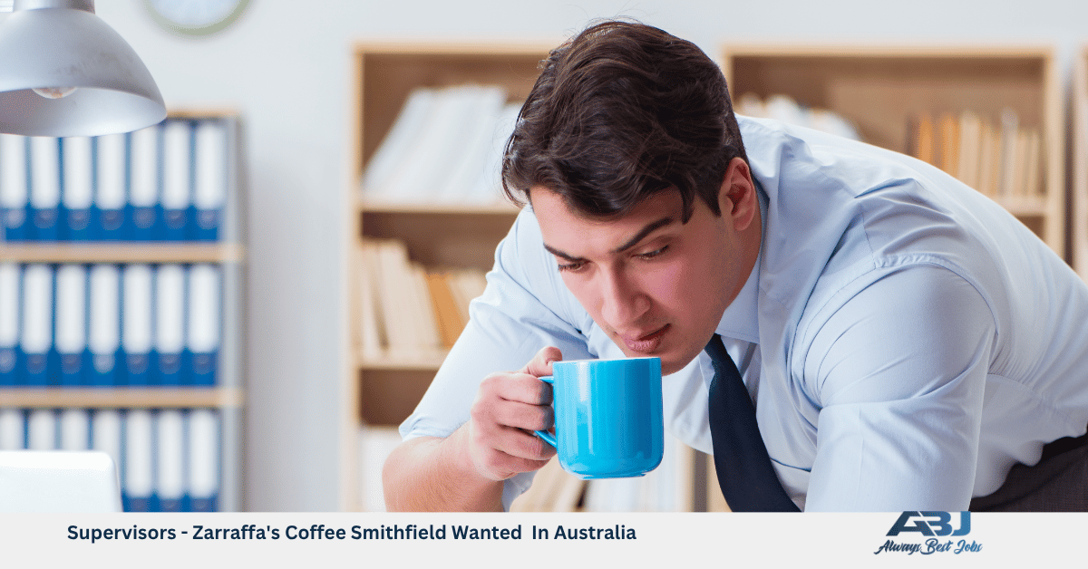Supervisors - Zarraffa's Coffee Smithfield Wanted In Australia